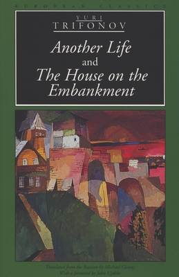 Another Life and the House on the Embankment - Trifonov, Yuri, and Glenny, Michael (Translated by), and Updike, John, Professor (Foreword by)