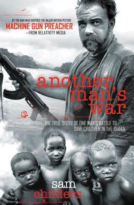 Another Man's War: The True Story of One Man's Battle to Save Children in the Sudan - Childers, Sam