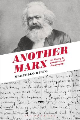 Another Marx: Early Manuscripts to the International - Musto, Marcello