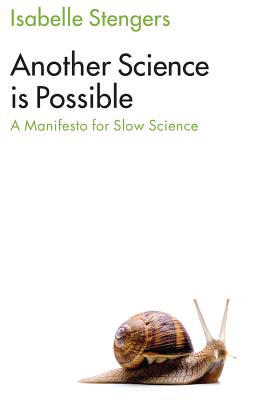 Another Science is Possible: A Manifesto for Slow Science - Stengers, Isabelle, and Muecke, Stephen (Translated by)