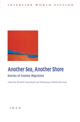 Another Sea, Another Shore: Stories of Iranian Migration - Vatanabadi, Shouleh, and Khorrami, Mohammad Mehdi