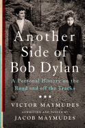 Another Side of Bob Dylan: A Personal History on the Road and Off the Tracks