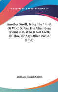 Another Stroll, Being the Third, of W. C. S. and His Alter Idem Friend P. P., Who Is Not Clerk of This, or Any Other Parish (1836)