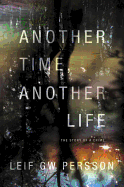 Another Time, Another Life: The Story of a Crime - Persson, Leif G.W., and Norlen, Paul (Translated by)