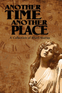 Another Time Another Place: A Collection of Short Stories