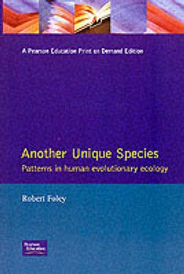 Another Unique Species: Patterns in Human Evolutionary Ecology - Foley, R