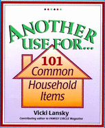 Another Use For...: 101 Common Household Items
