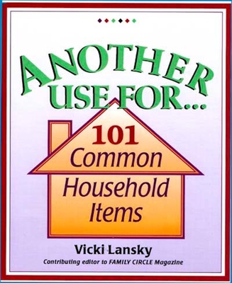 Another Use For...: 101 Common Household Items - Lansky, Vicki