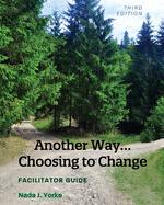 Another Way...Choosing to Change: Facilitator Guide
