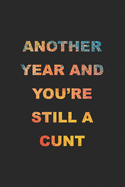 Another Year And You're Still A Cunt: 2020 Weekly Monthly Planner With Agenda & Appointments Calendar Schedule, To Do List, Water Intake, Notes & Gratitude - 6x9 Small Size Diary - Creative Cute Funny Gag Gift for Coworkers, Friends & Family