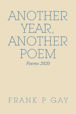 Another Year, Another Poem: Poems 2020 - Gay, Frank P