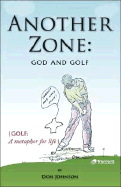 Another Zone: God and Golf - Johnson, Don, MD