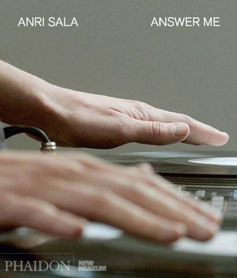 Anri Sala: Answer Me - Gioni, Massimiliano (Editor), and Norton, Margot (Editor)