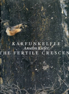 Anselm Kiefer: Karfunkelee and the Fertile Crescent