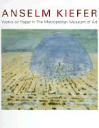 Anselm Kiefer: Works on Paper in the Metropolitan Museum of Art - Rosenthal, Nan, and Kiefer, Anselm