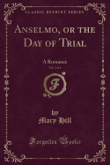 Anselmo, or the Day of Trial, Vol. 3 of 4: A Romance (Classic Reprint)