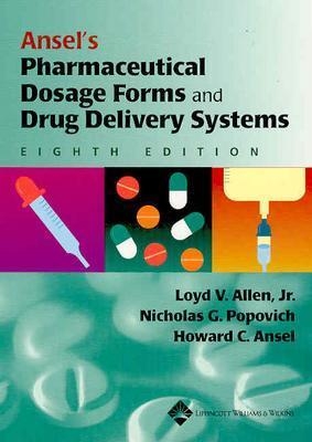 Ansel's Pharmaceutical Dosage Forms and Drug Delivery Systems - Allen, Loyd V, Jr. (Editor), and Popovich, Nicholas G, PhD (Editor), and Ansel, Howard C, PhD (Editor)