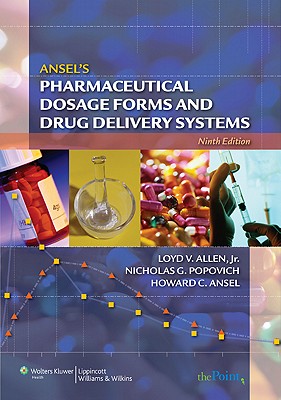 Ansel's Pharmaceutical Dosage Forms and Drug Delivery Systems - Allen, Loyd V, Jr., and Popovich, Nicholas G, PhD, and Ansel, Howard C, PhD