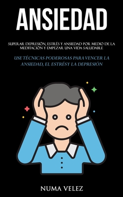 Ansiedad Superar Depresi N Estr S Y Ansiedad Por Medio De La Meditaci N Y Empezar Una Vida