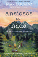 Ansiosos Por NADA (Edicin Para Lectores Jvenes): Superando La Ansiedad Y La Soledad