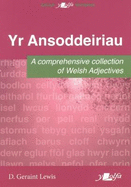 Ansoddeiriau, Yr - A Comprehensive Collection of Welsh Adjectives: A Comprehensive Collection of Welsh Adjectives