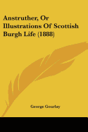 Anstruther, Or Illustrations Of Scottish Burgh Life (1888)