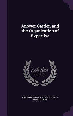 Answer Garden and the Organization of Expertise - Ackerman, Mark S, and Sloan School of Management (Creator)