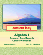 Answer Key: Algebra I Common Core Regents Course Workbook: 2016-17 Edition