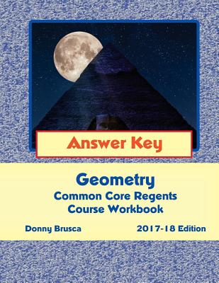 Answer Key: Geometry Common Core Regents Course Workbook: 2017-18 Edition - Brusca, Donny