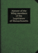 Answer of the Whig Members of the Legislature of Massachusetts