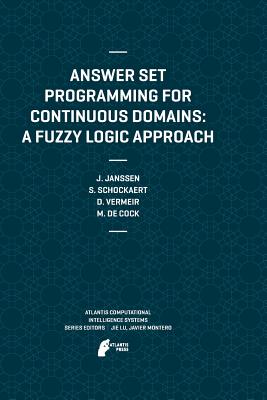 Answer Set Programming for Continuous Domains: A Fuzzy Logic Approach - Janssen, Jeroen, and Schockaert, Steven, and Vermeir, Dirk