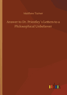 Answer to Dr. Priestleys Letters to a Philosophical Unbeliever