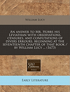 Answer to Mr. Hobbs His Leviathan with Observations, Censures, and Confutations of Divers Errours, Beginning at the Seventeenth Chapter of That Book