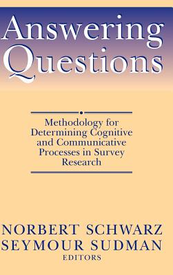 Answering Questions: Methodology for Determining Cognitive and Communicative Processes in Survey Research - Schwarz, Norbert, and Sudman