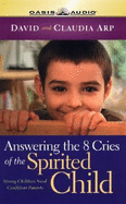 Answering the 8 Cries of Spirited Children: Strong Children Need Confident Parents (Life of Glory) - Arp, David, and Arp, Claudia (Narrator), and Arp, David (Narrator)