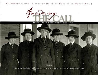 Answering the Call: The U.S. Army Nurse Corps, 1917-1919: A Commemorative Tribute to Military Nursing in World War I - Budreau, Lisa M (Editor), and Prior, Richard M (Editor)