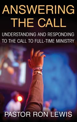 Answering the Call: Understanding and Responding to the Call to Full-Time Ministry - Lewis, Ron