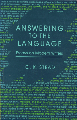 Answering to the Language: Essays on Modern Writers - Stead, C K