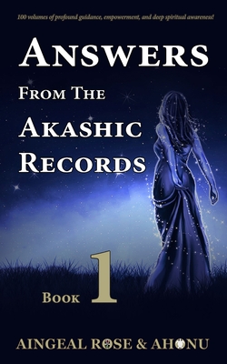 Answers From The Akashic Records - Vol 1: Practical Spirituality for a Changing World - O'Grady, Aingeal Rose, and Ahonu