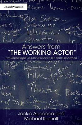 Answers from The Working Actor: Two Backstage Columnists Share Ten Years of Advice - Apodaca, Jackie, and Kostroff, Michael