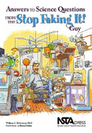 Answers to Science Questions From the Stop Faking It! Guy - Robertson, William C.