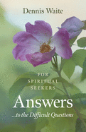 Answers... to the Difficult Questions: For Spiritual Seekers