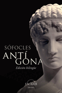 Antgona: Edicin bilingue: texto griego clsico y versin al espaol, con notas y comentarios