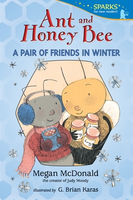 Ant and Honey Bee: A Pair of Friends in Winter: Candlewick Sparks - McDonald, Megan