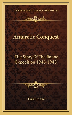 Antarctic Conquest: The Story of the Ronne Expedition 1946-1948 - Ronne, Finn