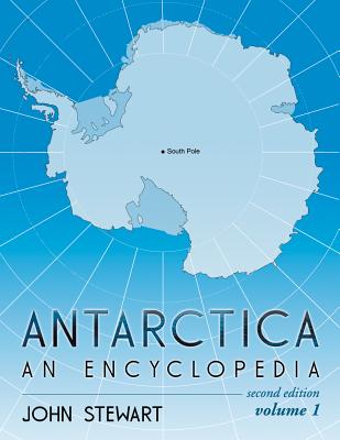 Antarctica: An Encyclopedia, 2D Ed. - Stewart, John