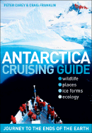 Antarctica Cruising Guide - Carey, Peter Stafford, and Franklin, Craig