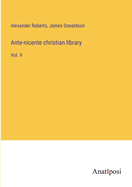 Ante-nicente Christian library: Vol. 9