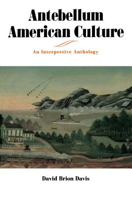 Antebellum American Culture: An Interpretive Anthology - Davis, David Brion