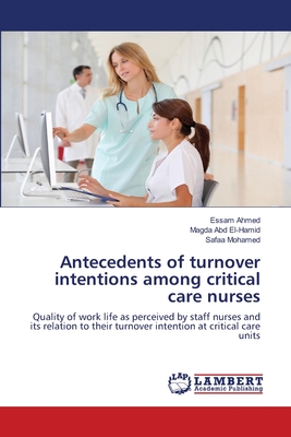 Antecedents of turnover intentions among critical care nurses - Ahmed, Essam, and Abd El-Hamid, Magda, and Mohamed, Safaa